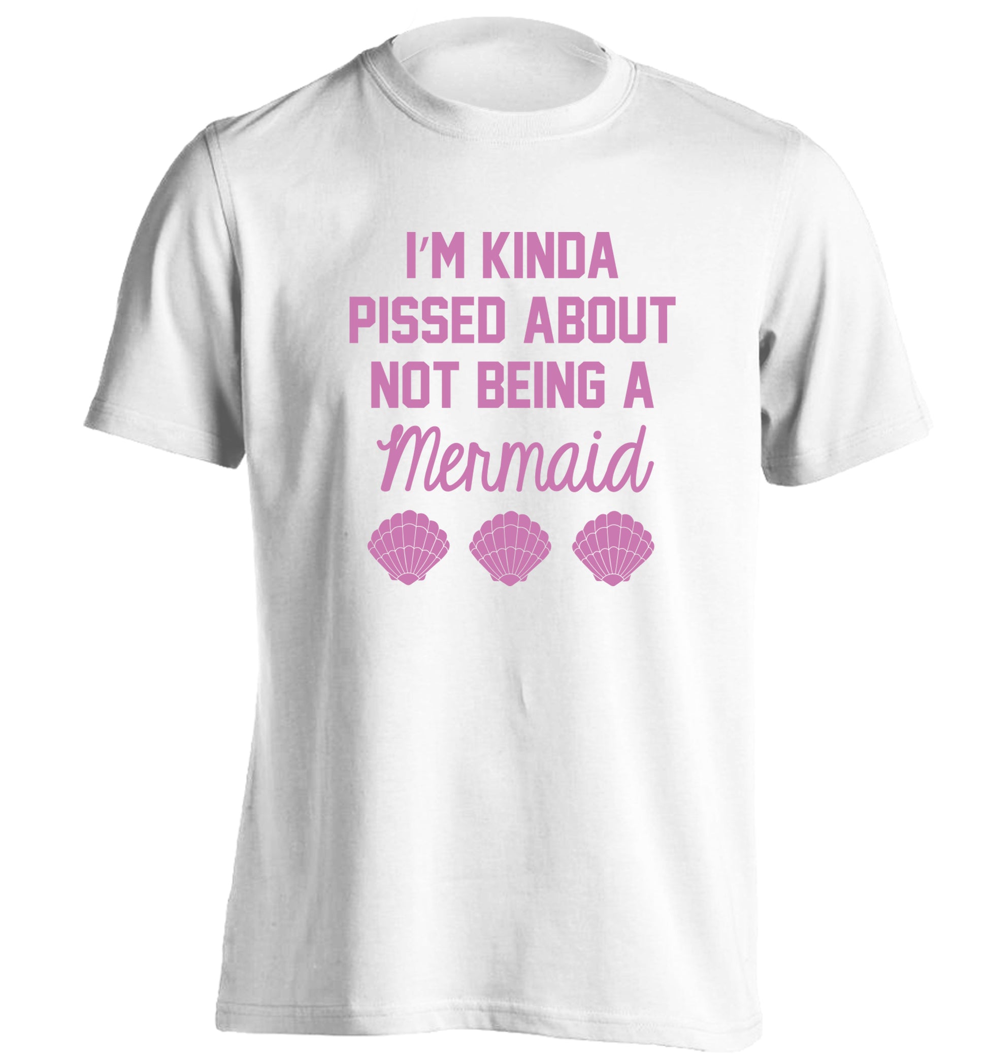 I'm kinda pissed about not being a mermaid adults unisex white Tshirt 2XL
