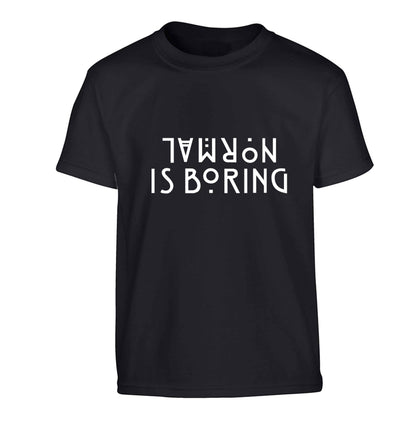 Normal is boring Children's black Tshirt 12-13 Years