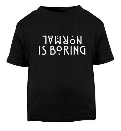 Normal is boring Black baby toddler Tshirt 2 years