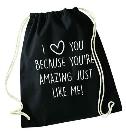 I love you because you're amazing just like me black drawstring bag
