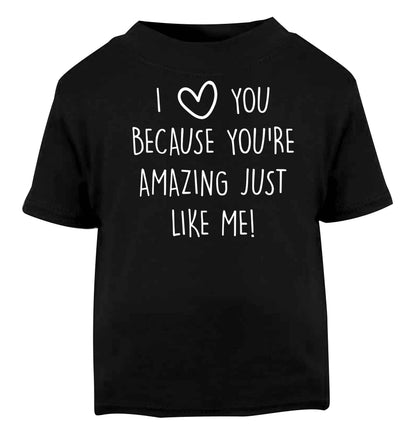 I love you because you're amazing just like me Black baby toddler Tshirt 2 years