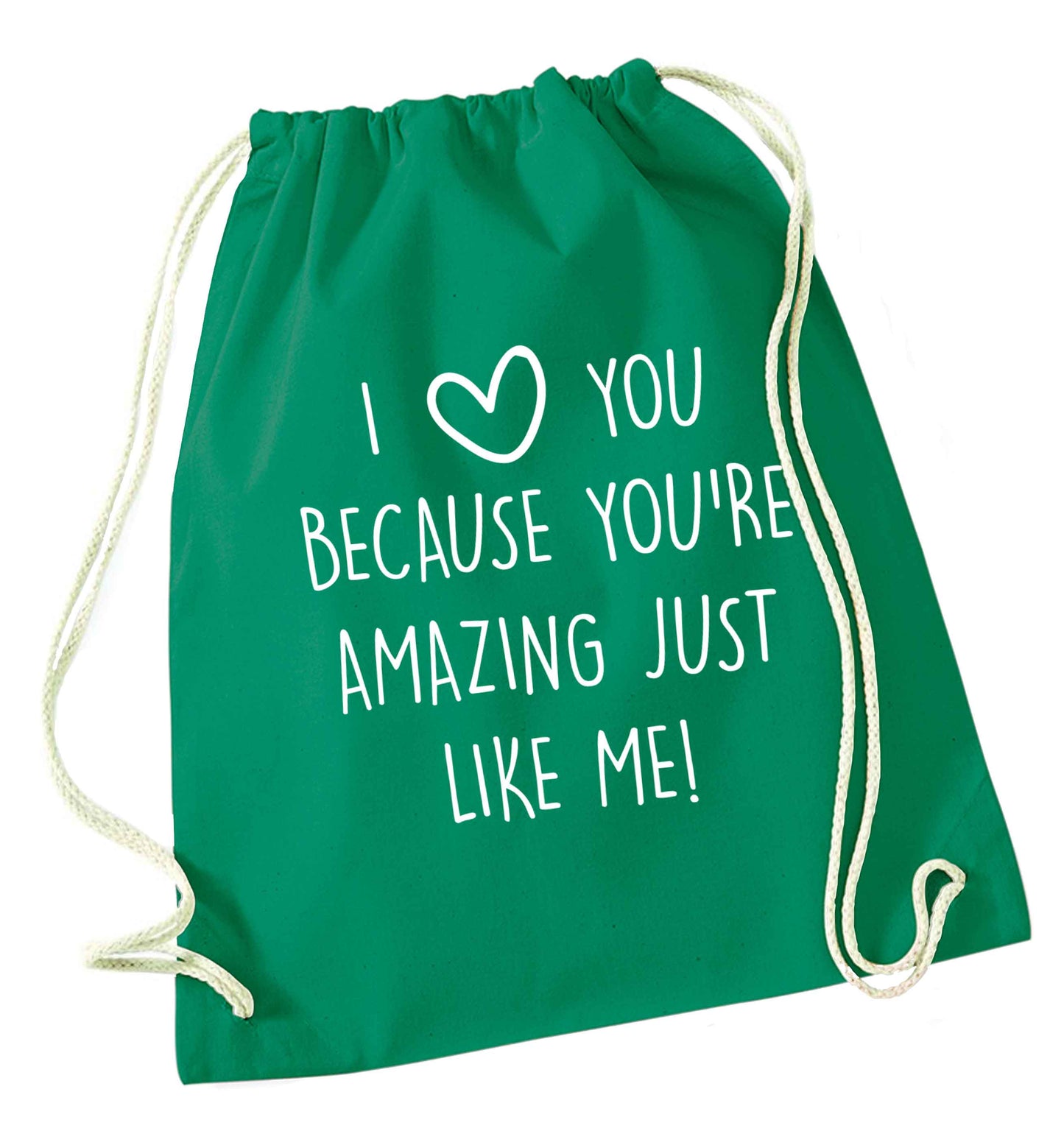 I love you because you're amazing just like me green drawstring bag