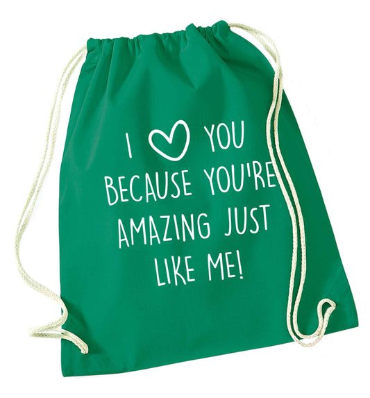 I love you because you're amazing just like me green drawstring bag