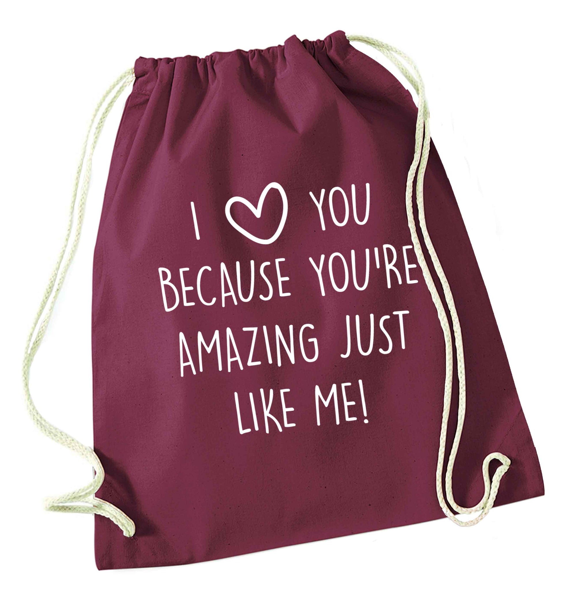 I love you because you're amazing just like me maroon drawstring bag