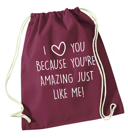 I love you because you're amazing just like me maroon drawstring bag
