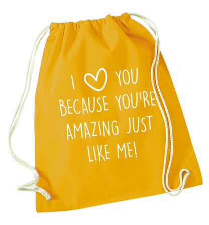 I love you because you're amazing just like me mustard drawstring bag