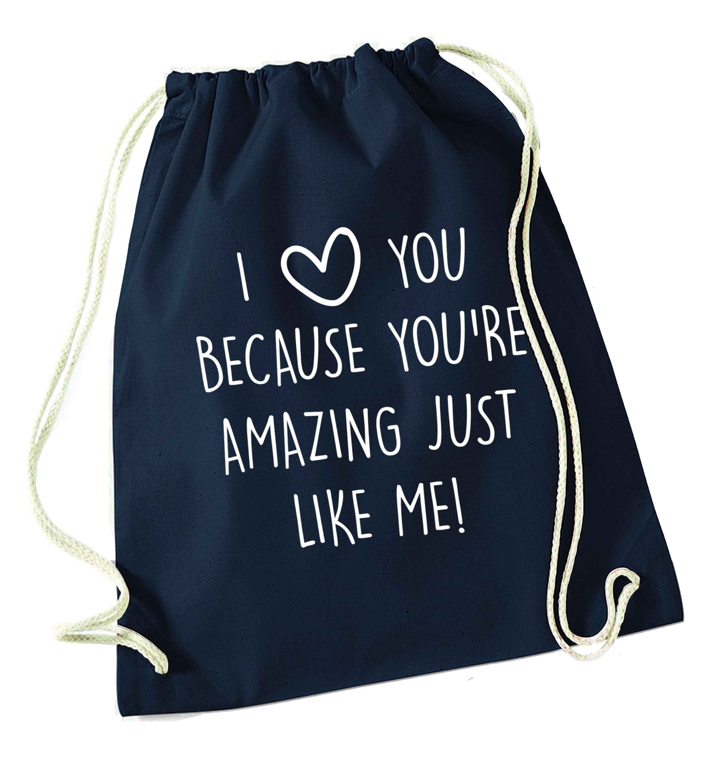 I love you because you're amazing just like me navy drawstring bag