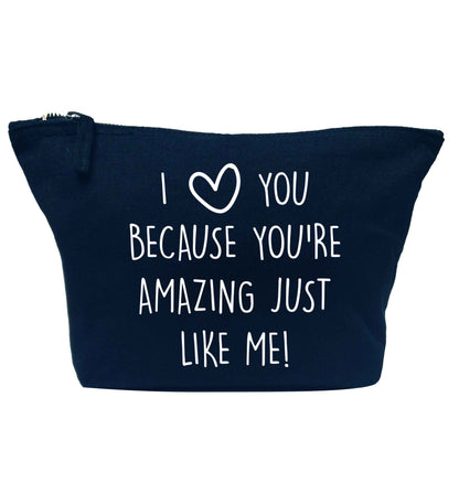 I love you because you're amazing just like me navy makeup bag
