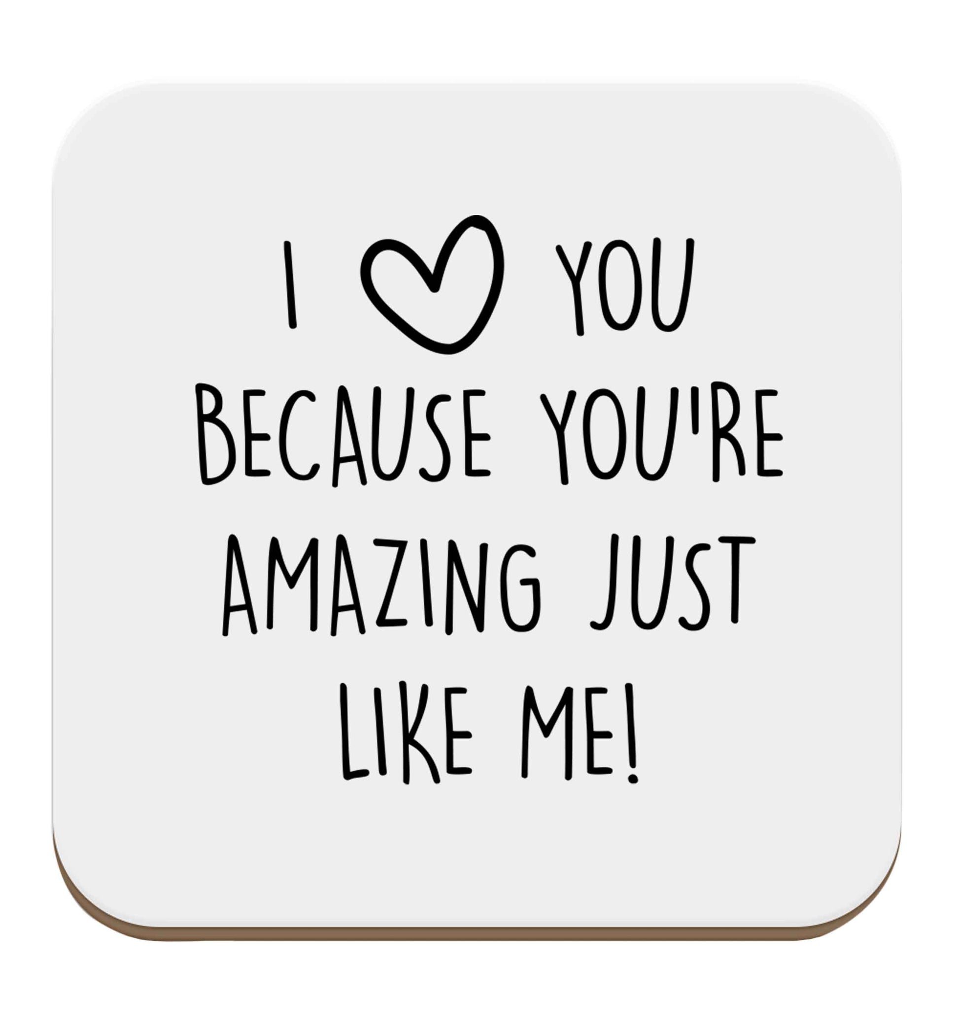 I love you because you're amazing just like me set of four coasters