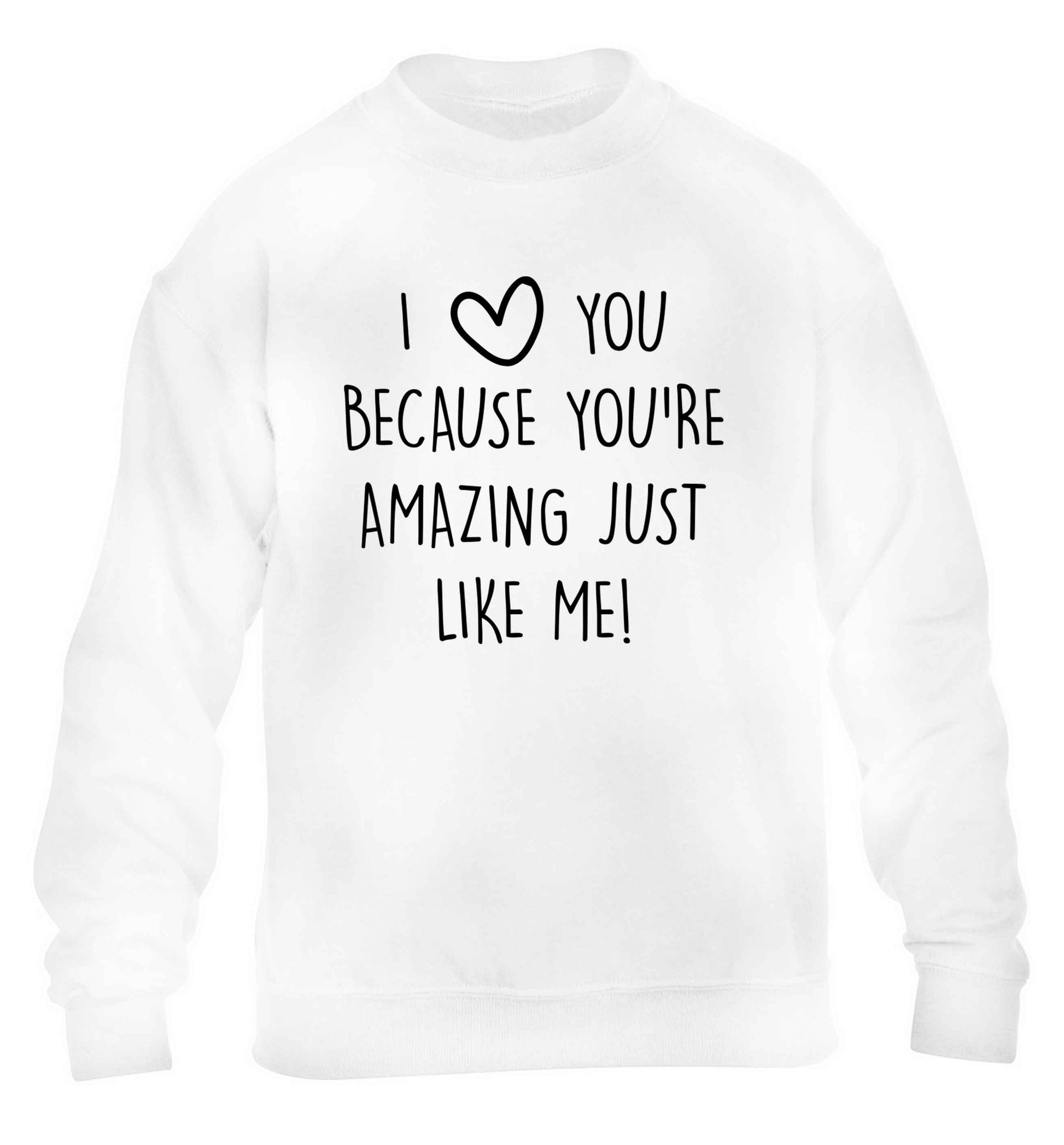 I love you because you're amazing just like me children's white sweater 12-13 Years