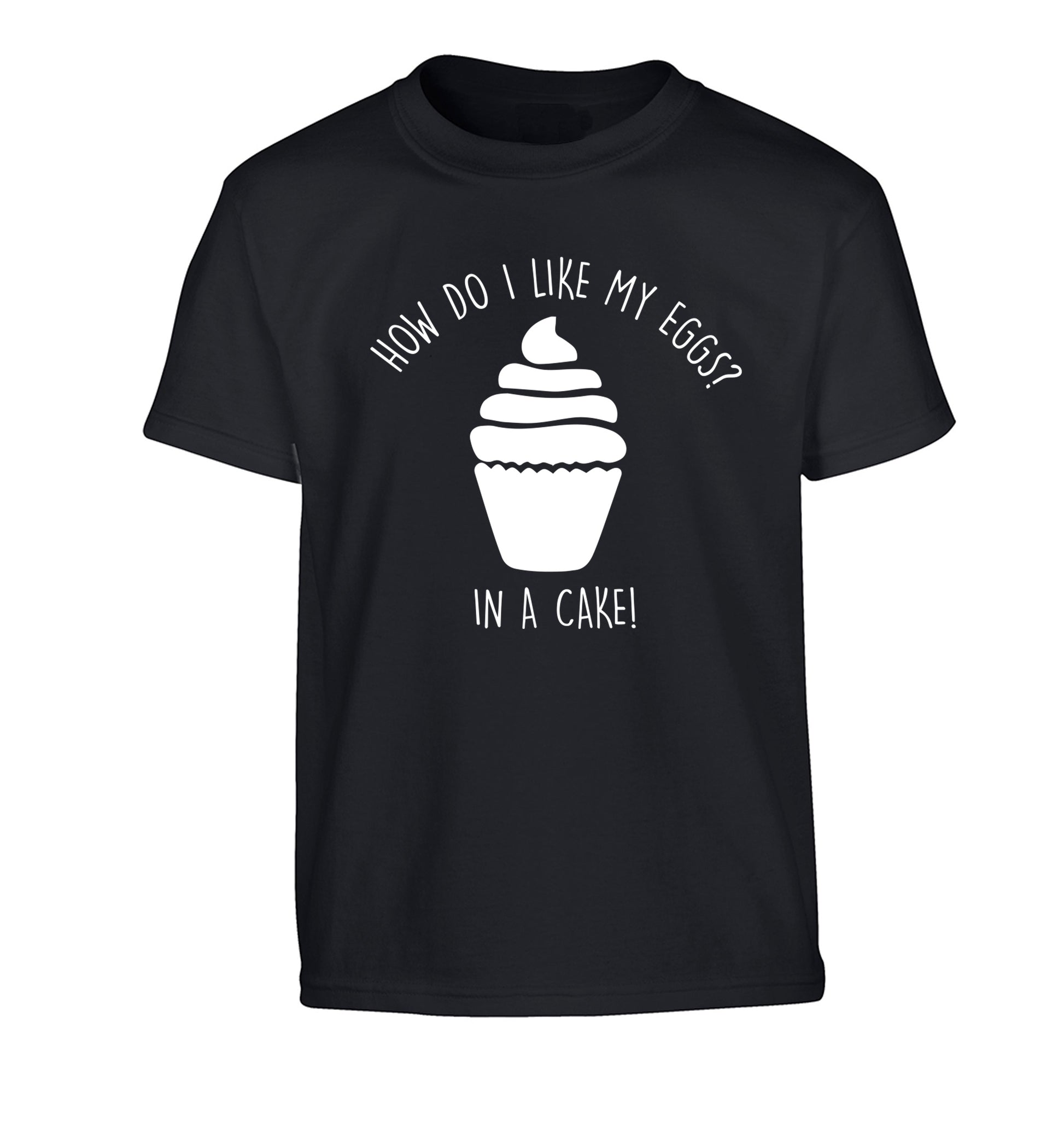 How do I like my eggs? In a cake! Children's black Tshirt 12-14 Years