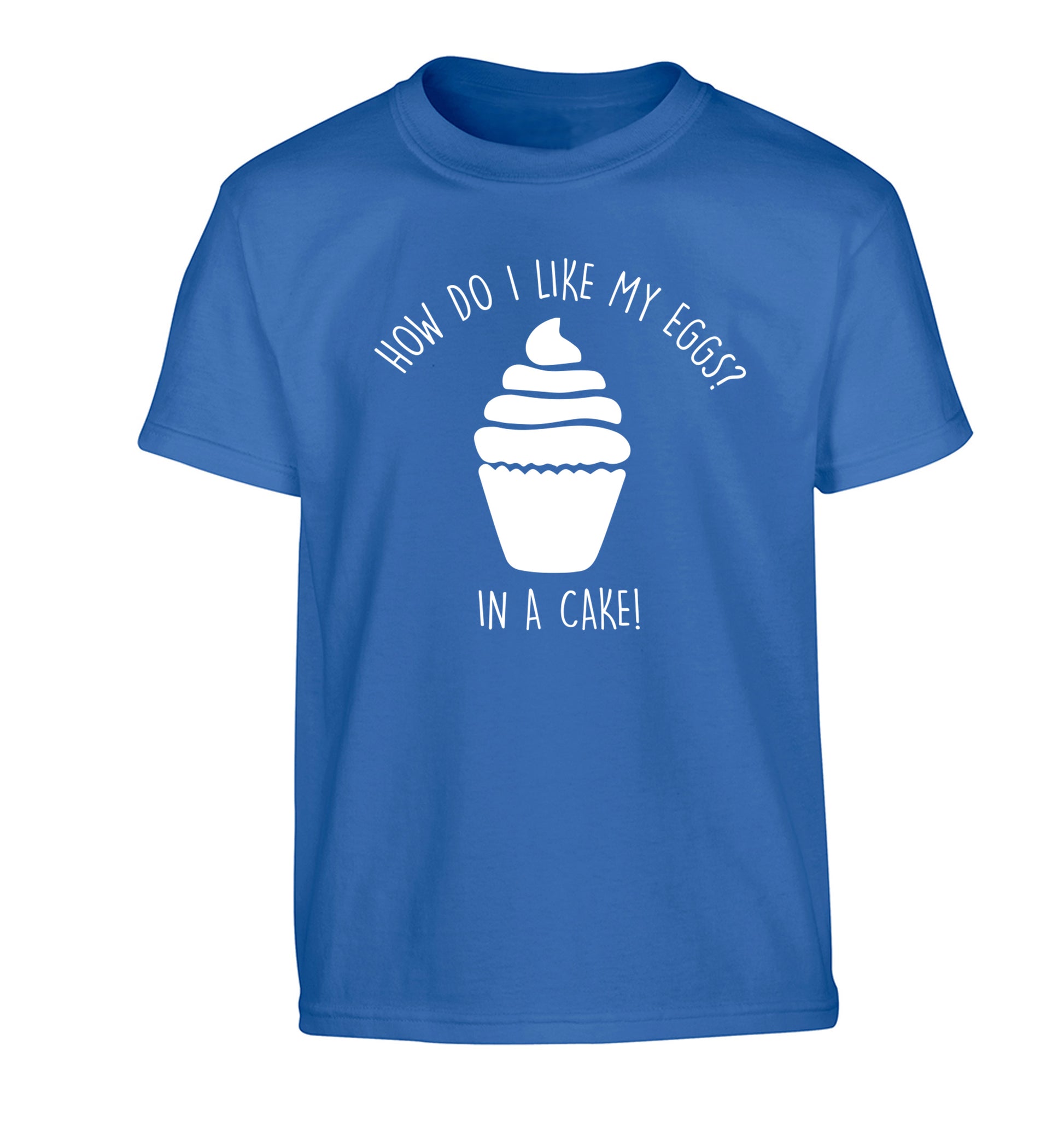 How do I like my eggs? In a cake! Children's blue Tshirt 12-14 Years