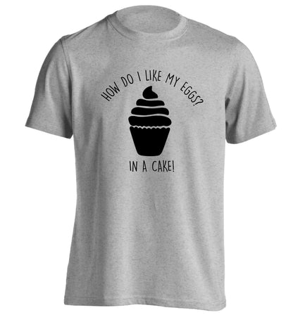 How do I like my eggs? In a cake! adults unisex grey Tshirt 2XL
