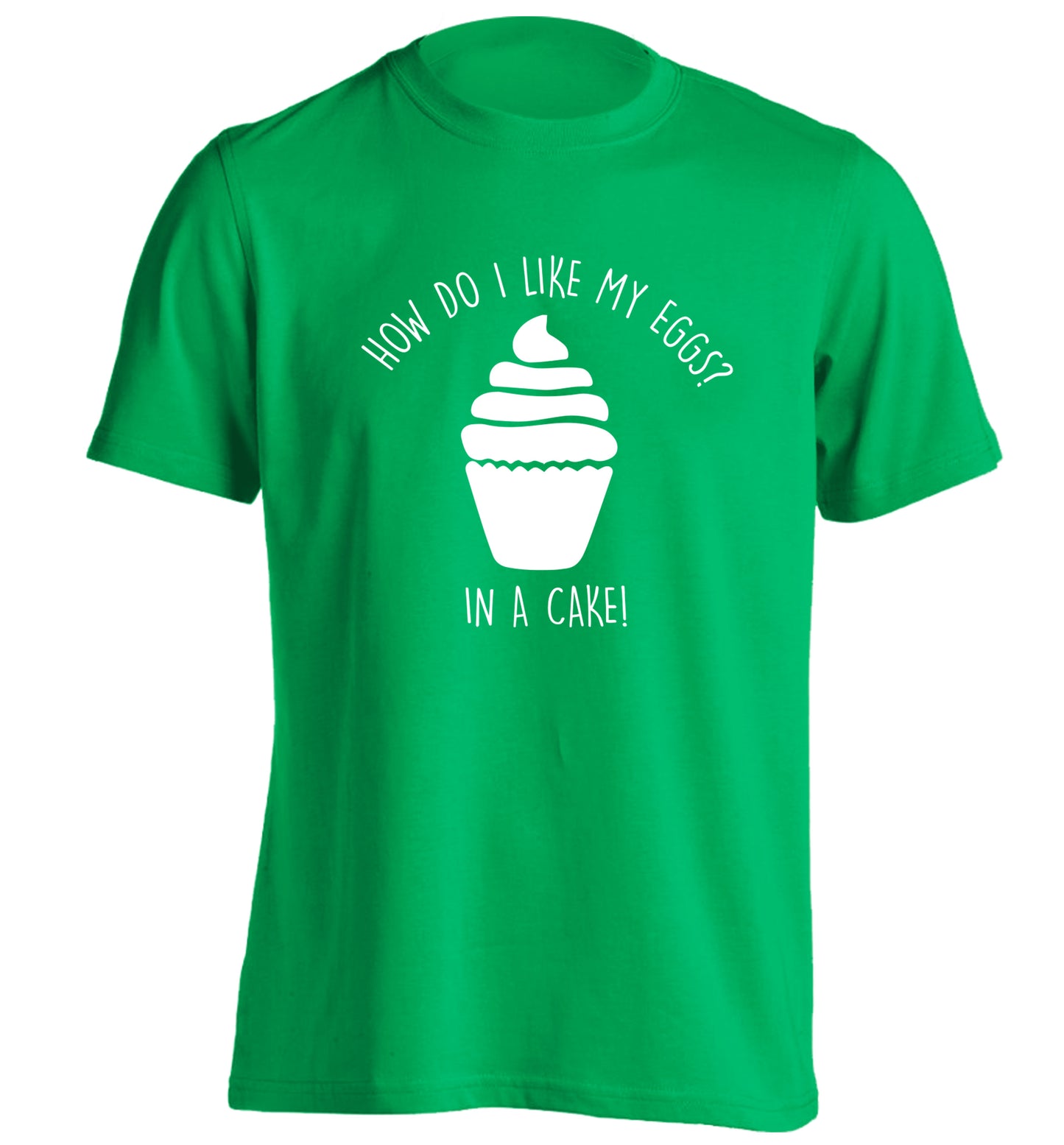 How do I like my eggs? In a cake! adults unisex green Tshirt 2XL