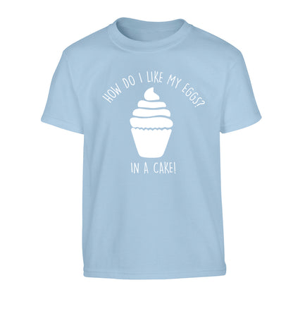 How do I like my eggs? In a cake! Children's light blue Tshirt 12-14 Years