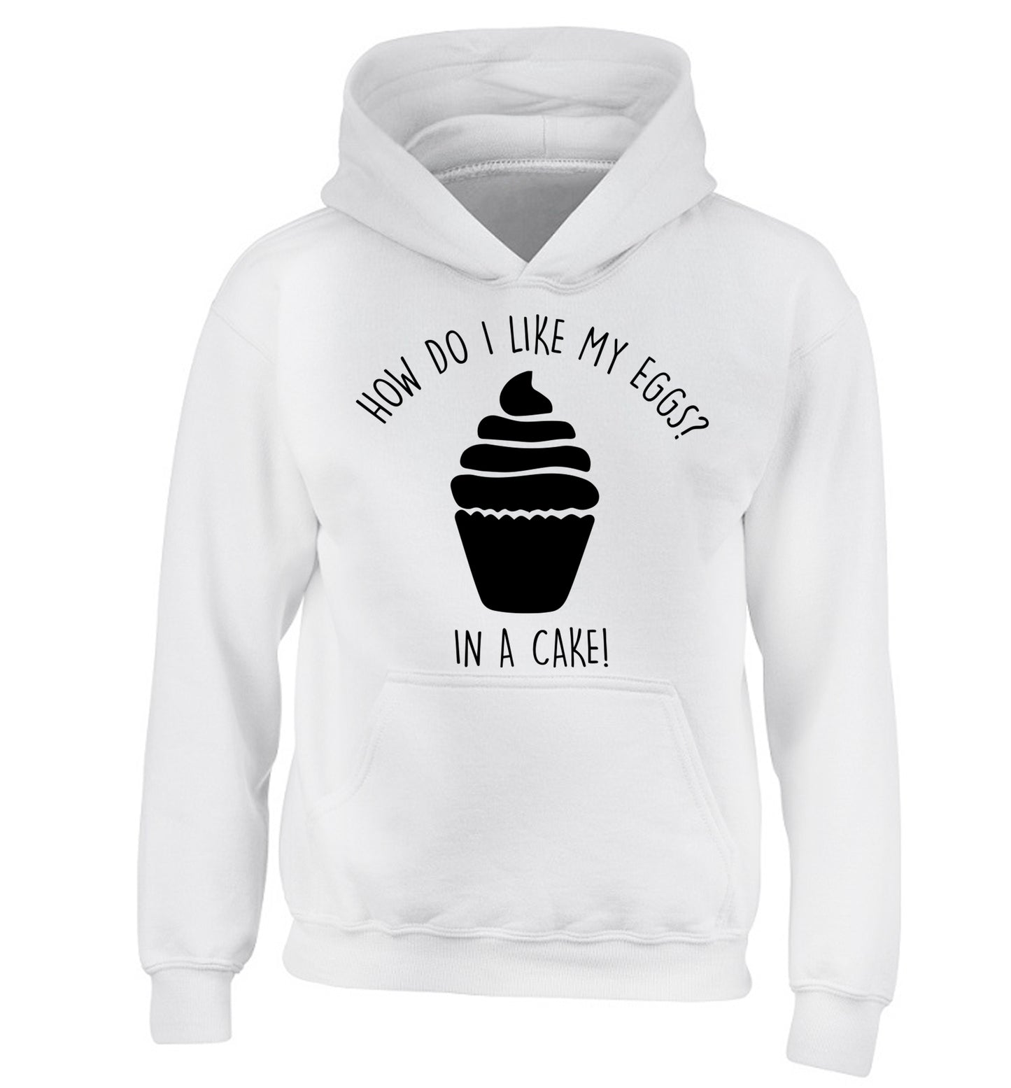 How do I like my eggs? In a cake! children's white hoodie 12-14 Years