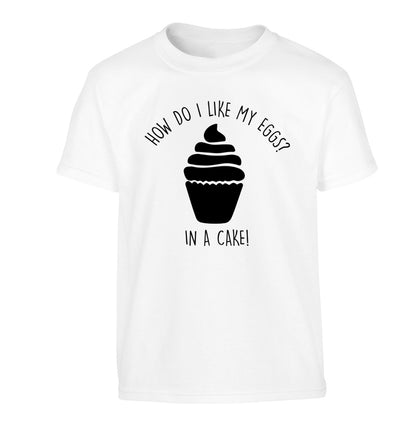 How do I like my eggs? In a cake! Children's white Tshirt 12-14 Years