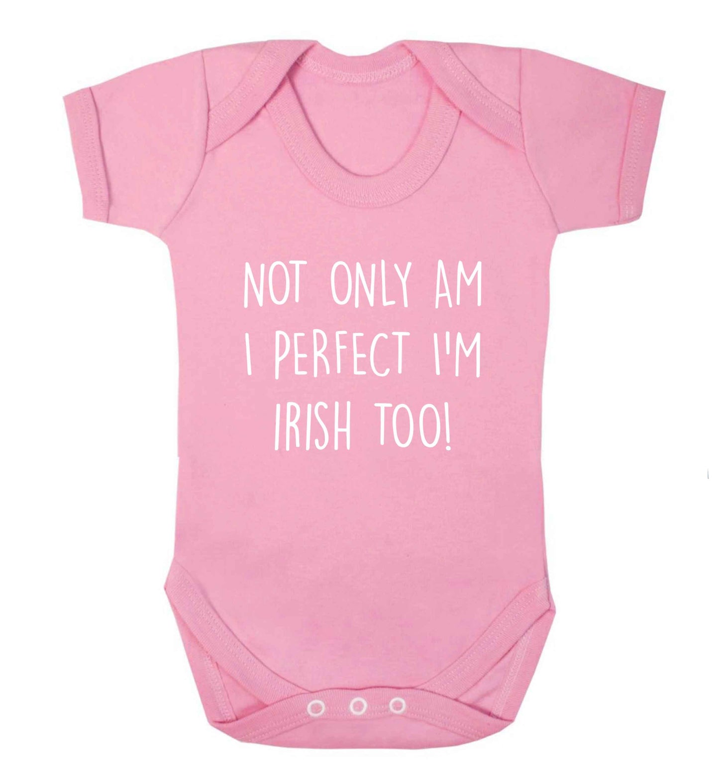 Not only am I perfect I'm Irish too! baby vest pale pink 18-24 months
