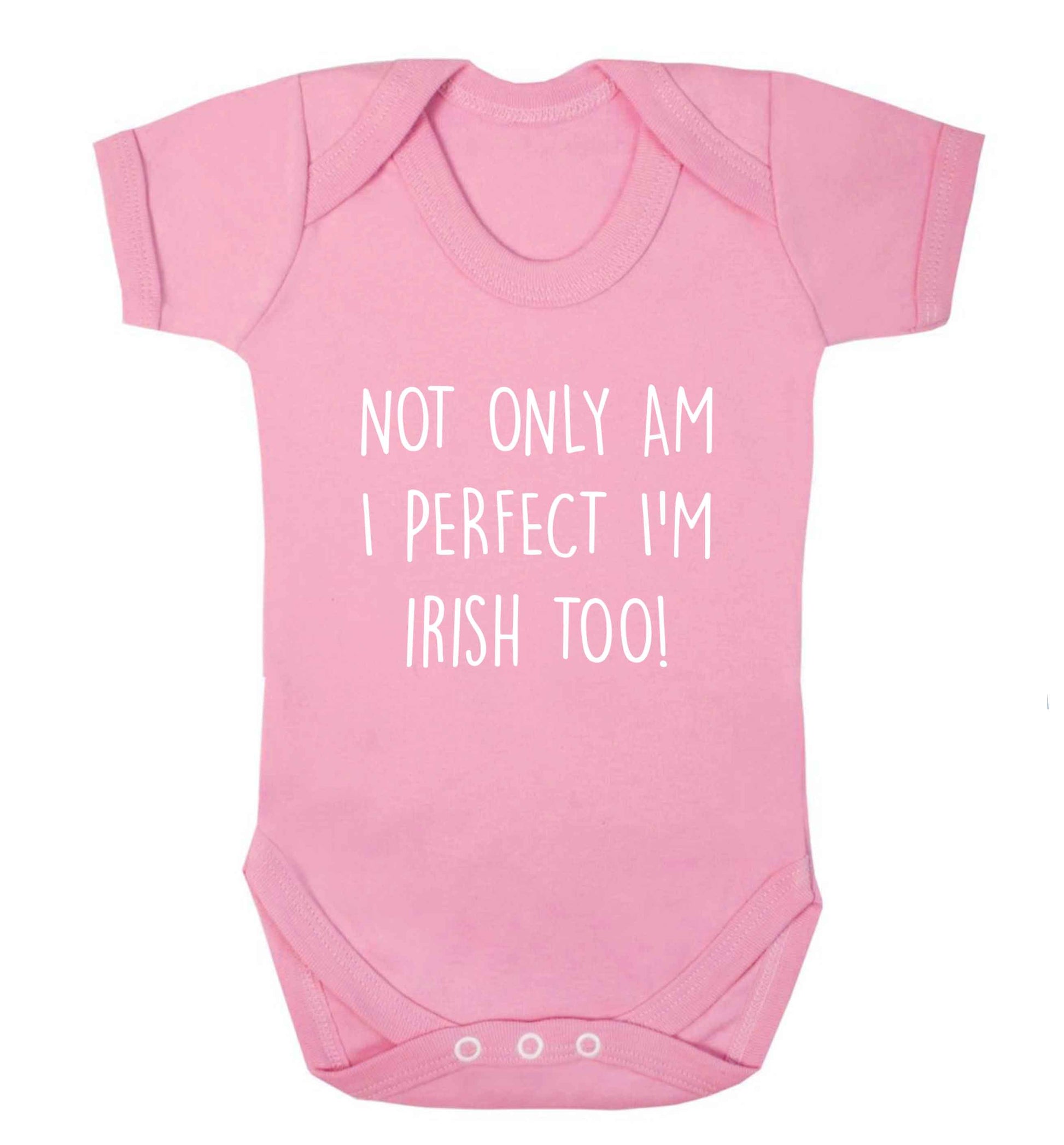 Not only am I perfect I'm Irish too! baby vest pale pink 18-24 months