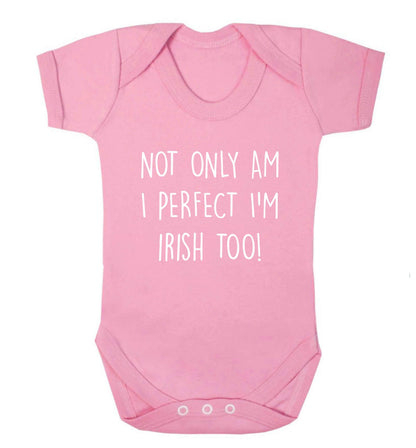 Not only am I perfect I'm Irish too! baby vest pale pink 18-24 months