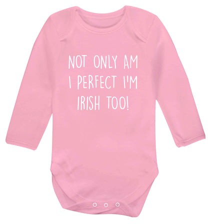 Not only am I perfect I'm Irish too! baby vest long sleeved pale pink 6-12 months