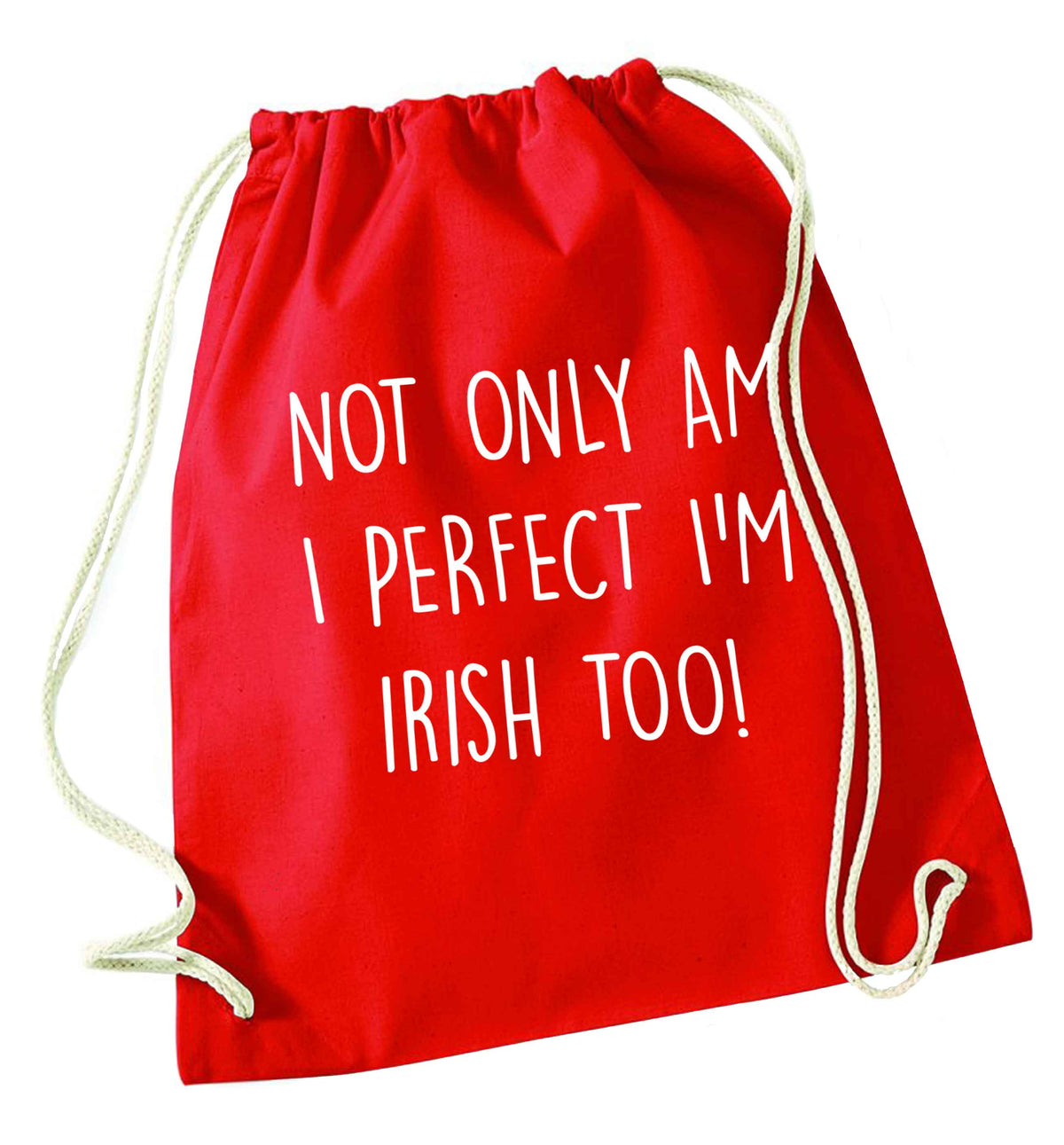 Not only am I perfect I'm Irish too! red drawstring bag 