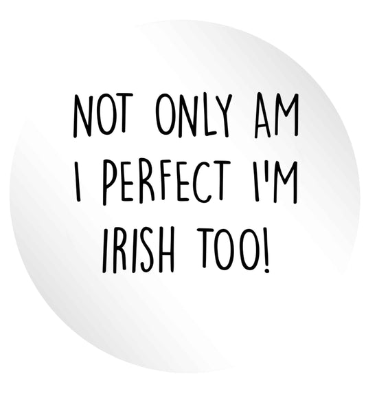Not only am I perfect I'm Irish too! 24 @ 45mm matt circle stickers