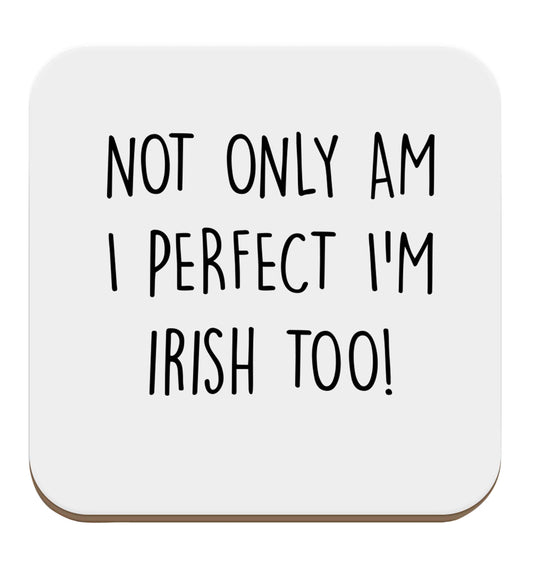 Not only am I perfect I'm Irish too! set of four coasters