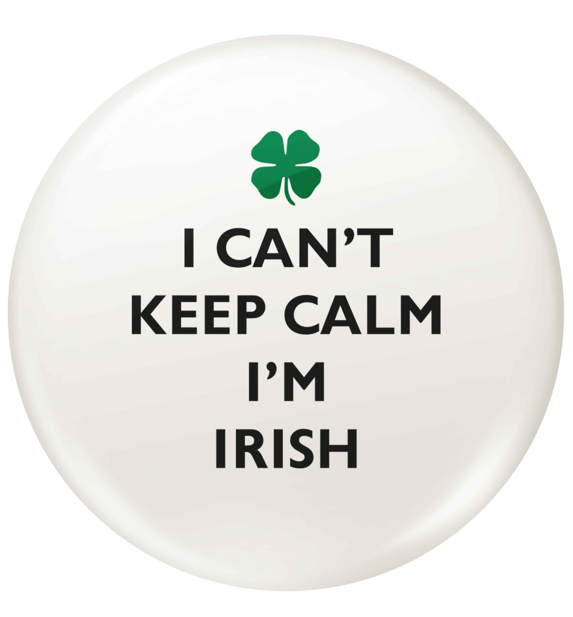 I can't keep calm I'm Irish small 25mm Pin badge