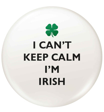 I can't keep calm I'm Irish small 25mm Pin badge