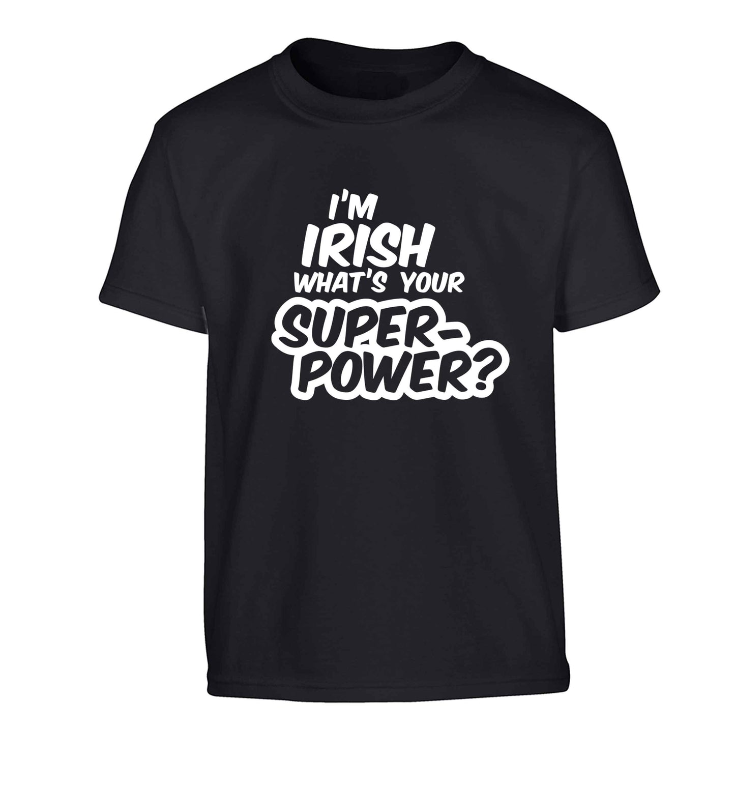 I'm Irish what's your superpower? Children's black Tshirt 12-13 Years