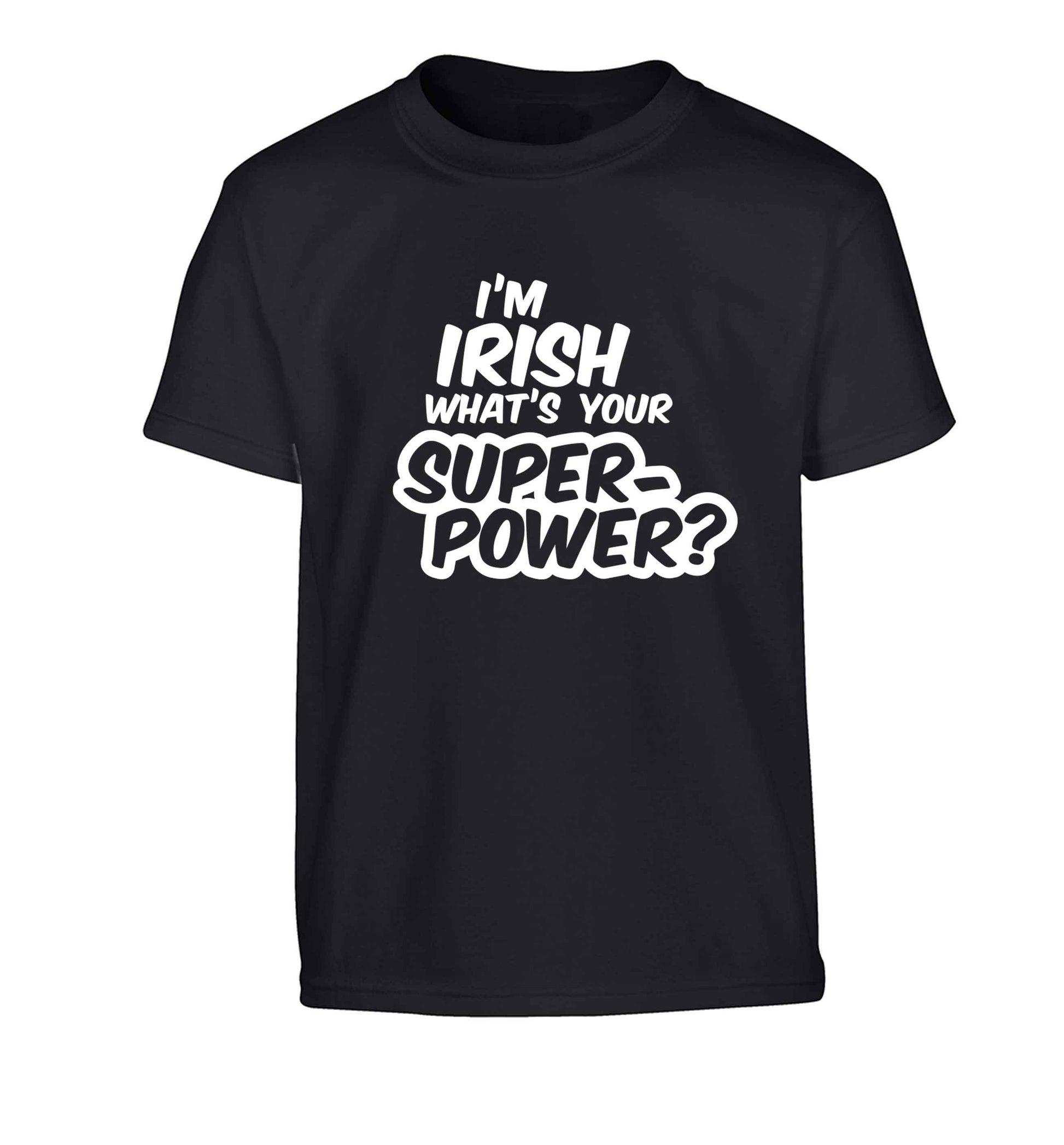 I'm Irish what's your superpower? Children's black Tshirt 12-13 Years