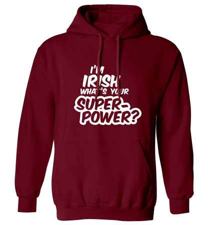 I'm Irish what's your superpower? adults unisex maroon hoodie 2XL