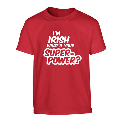 I'm Irish what's your superpower? Children's red Tshirt 12-13 Years