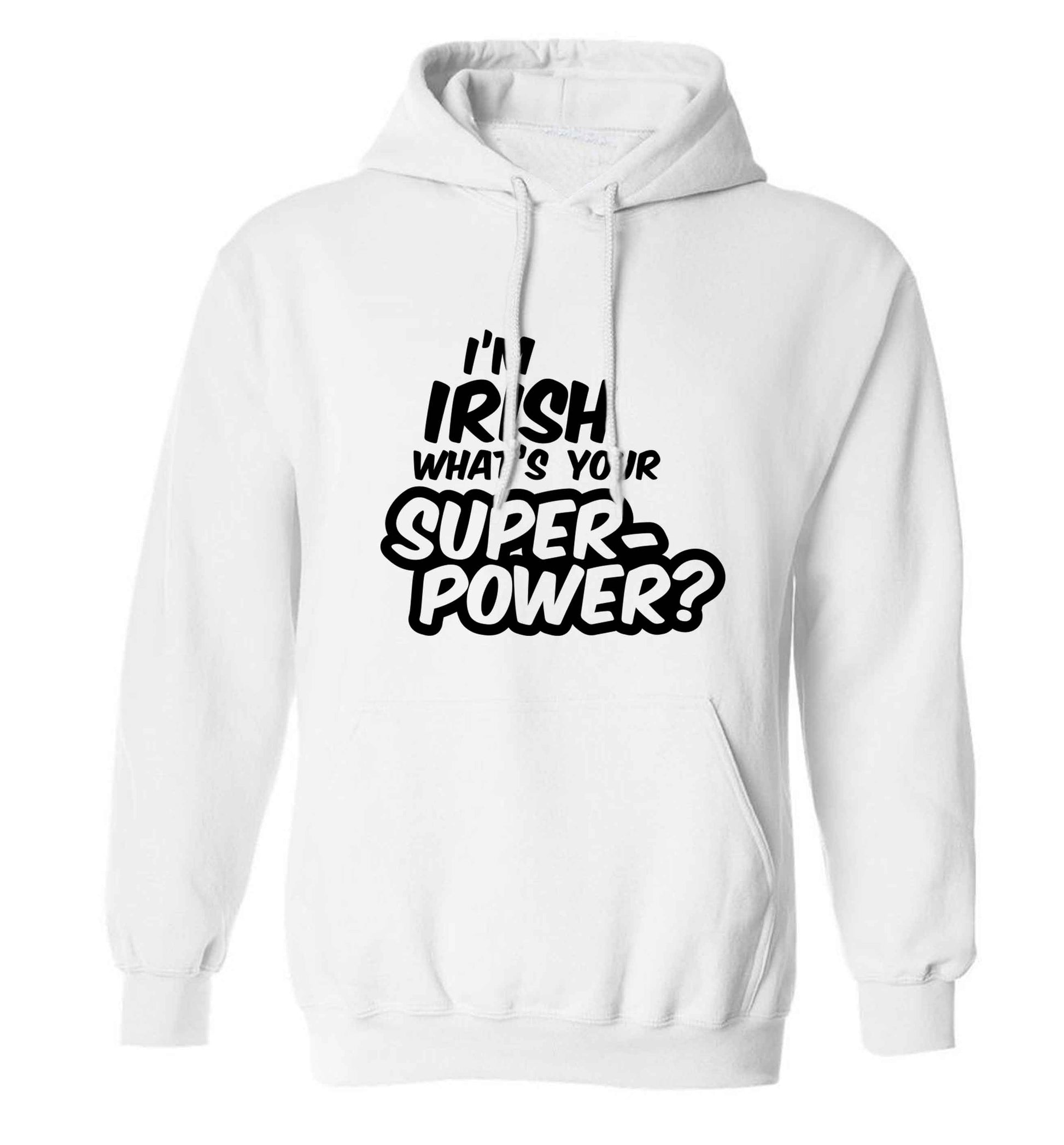 I'm Irish what's your superpower? adults unisex white hoodie 2XL