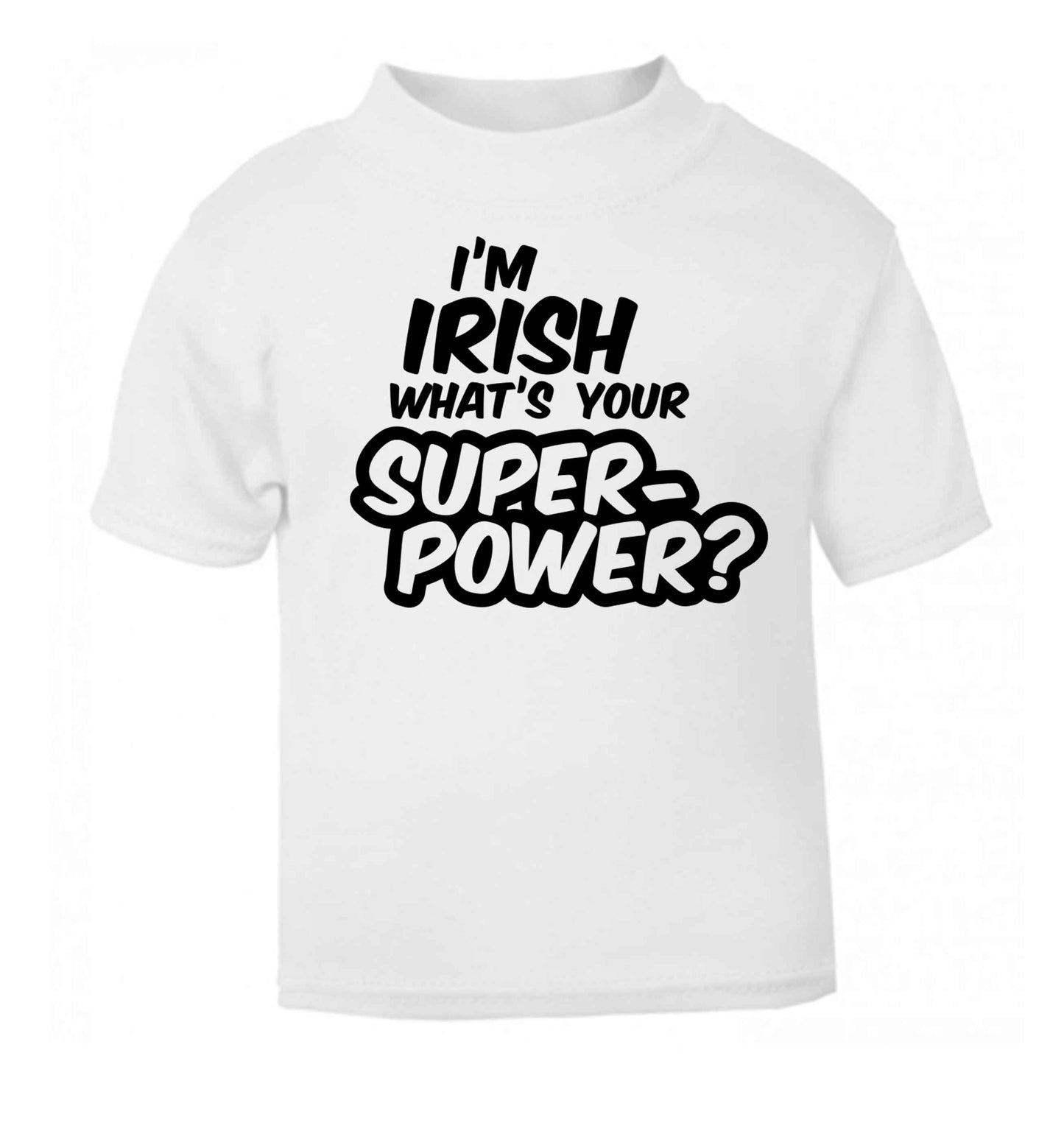 I'm Irish what's your superpower? white baby toddler Tshirt 2 Years