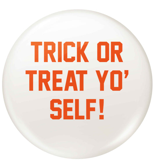 Trick or Treat Yo' Self small 25mm Pin badge