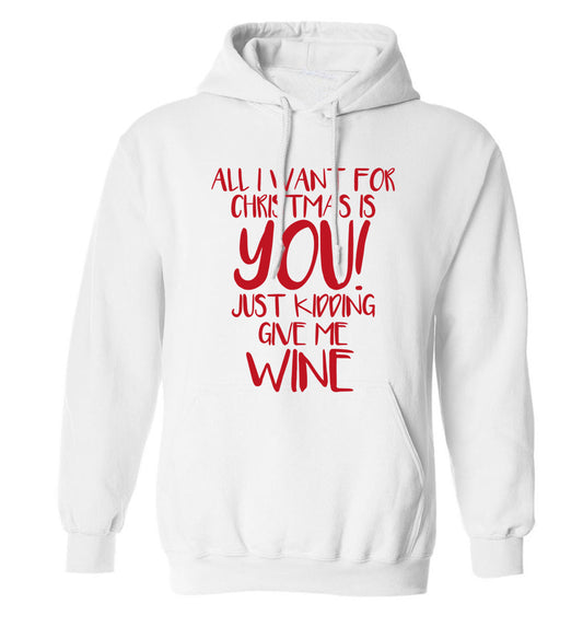 All I want for christmas is you just kidding give me the wine adults unisex white hoodie 2XL