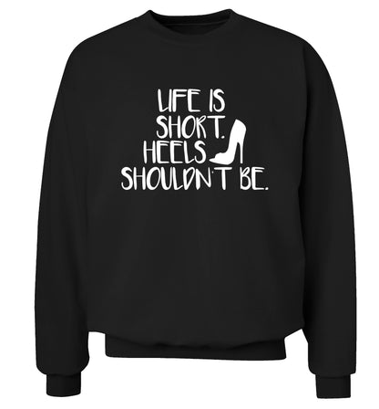 Life is short heels shouldn't be Adult's unisex black Sweater 2XL