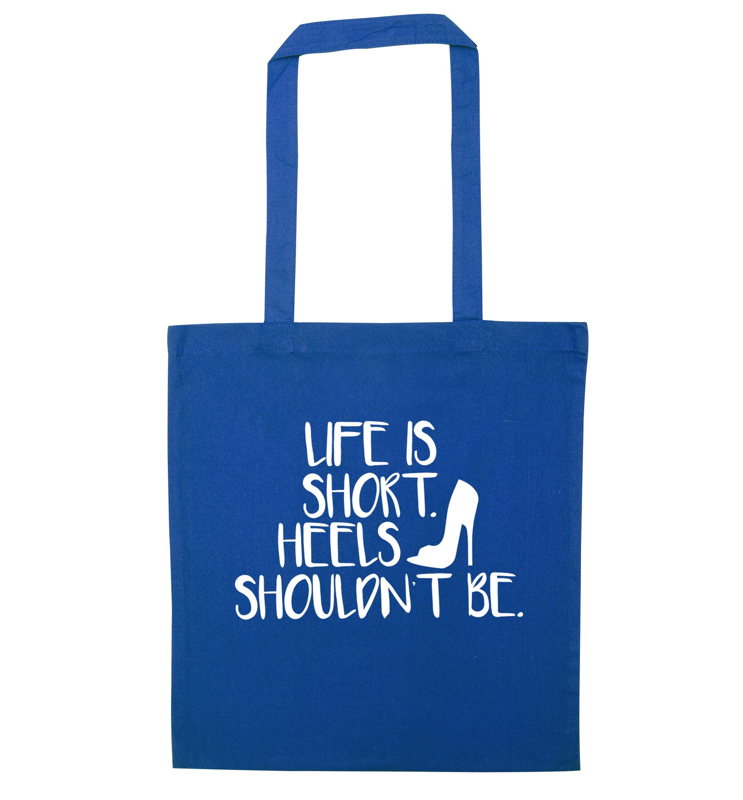 Life is short heels shouldn't be blue tote bag
