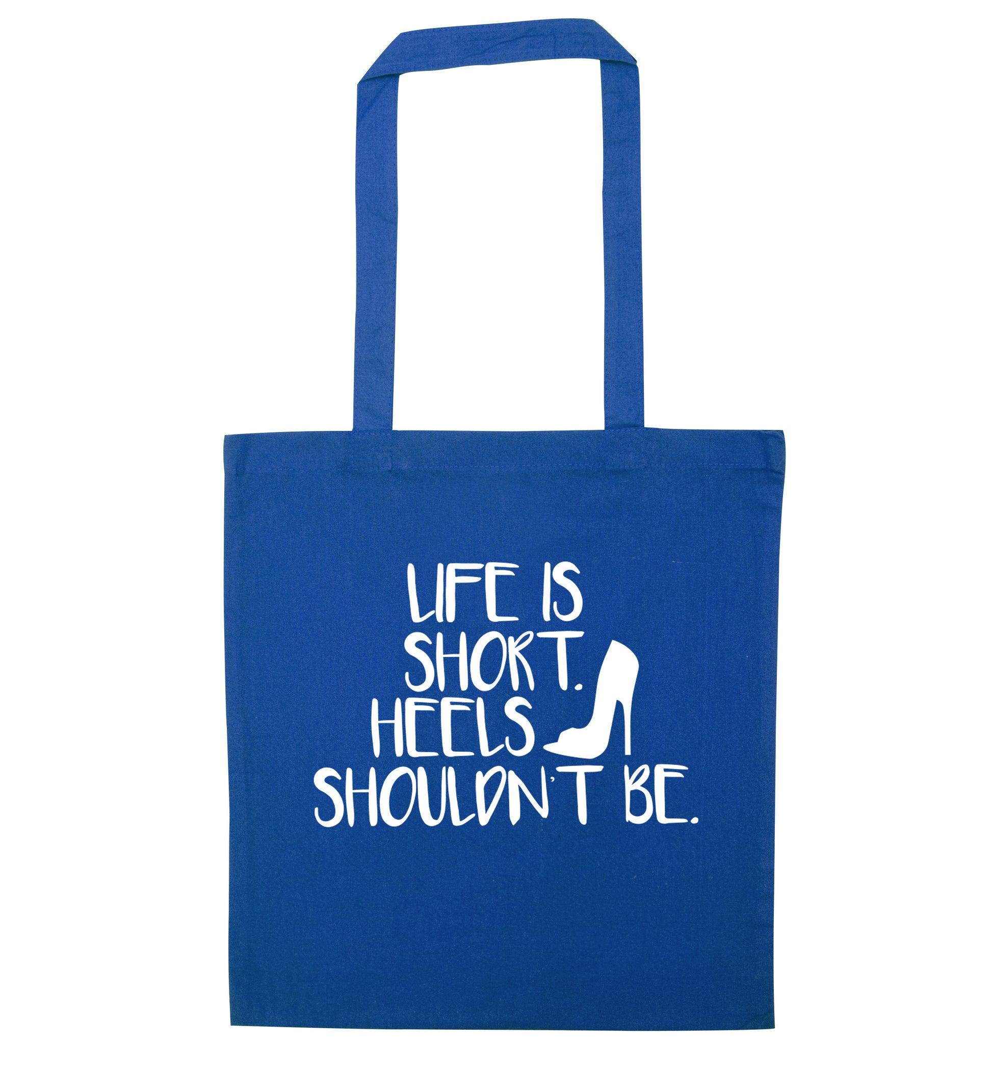 Life is short heels shouldn't be blue tote bag
