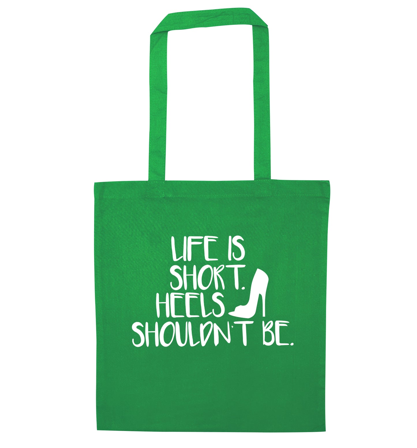 Life is short heels shouldn't be green tote bag