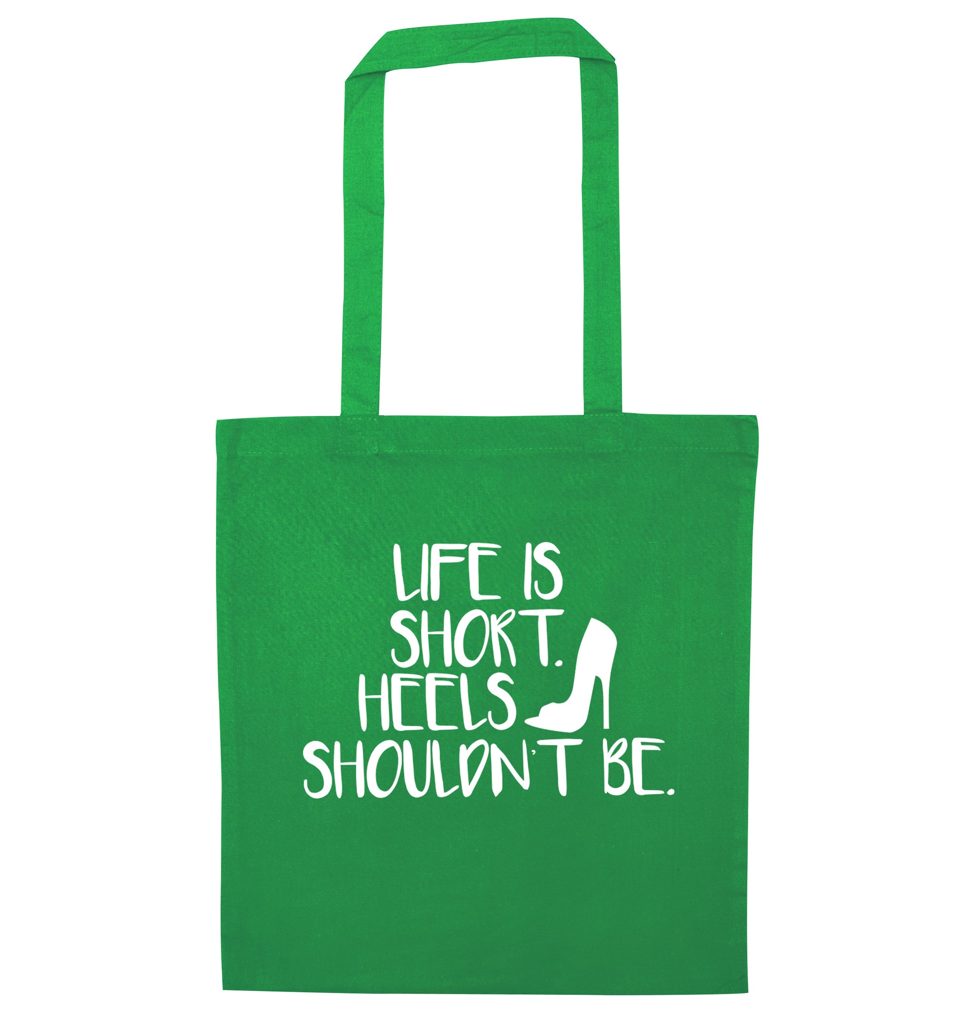 Life is short heels shouldn't be green tote bag