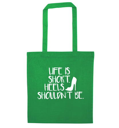 Life is short heels shouldn't be green tote bag
