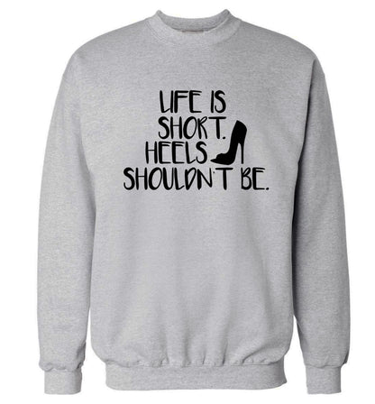 Life is short heels shouldn't be Adult's unisex grey Sweater 2XL