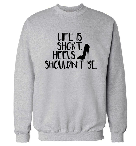 Life is short heels shouldn't be Adult's unisex grey Sweater 2XL