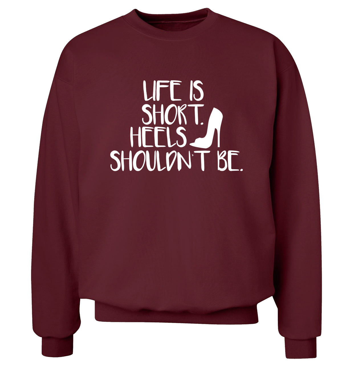 Life is short heels shouldn't be Adult's unisex maroon Sweater 2XL