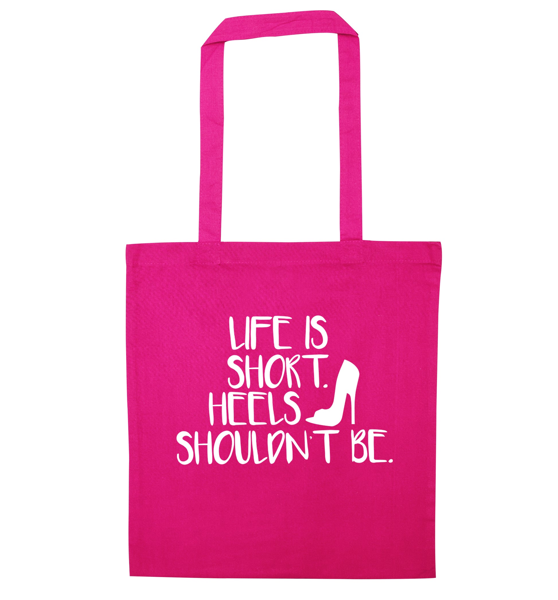 Life is short heels shouldn't be pink tote bag