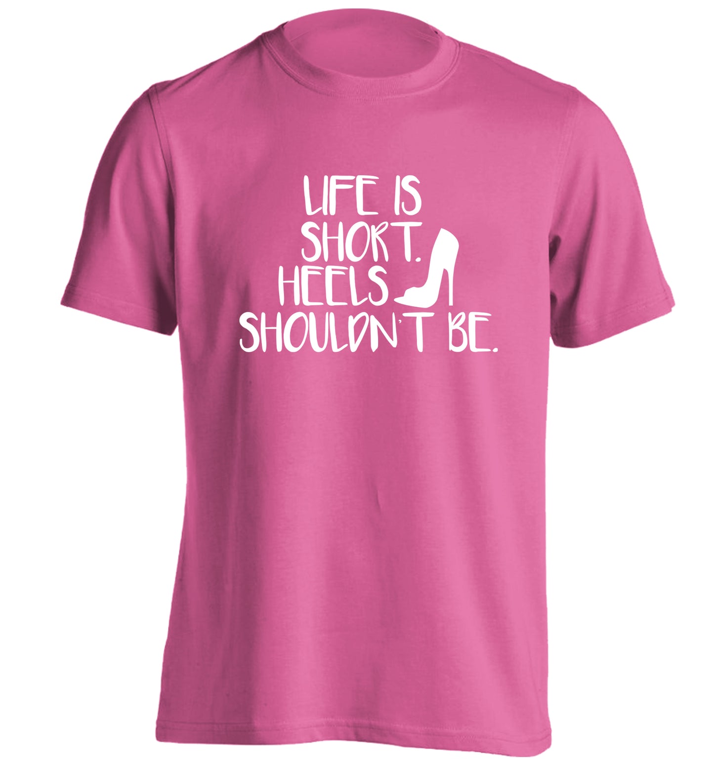 Life is short heels shouldn't be adults unisex pink Tshirt 2XL