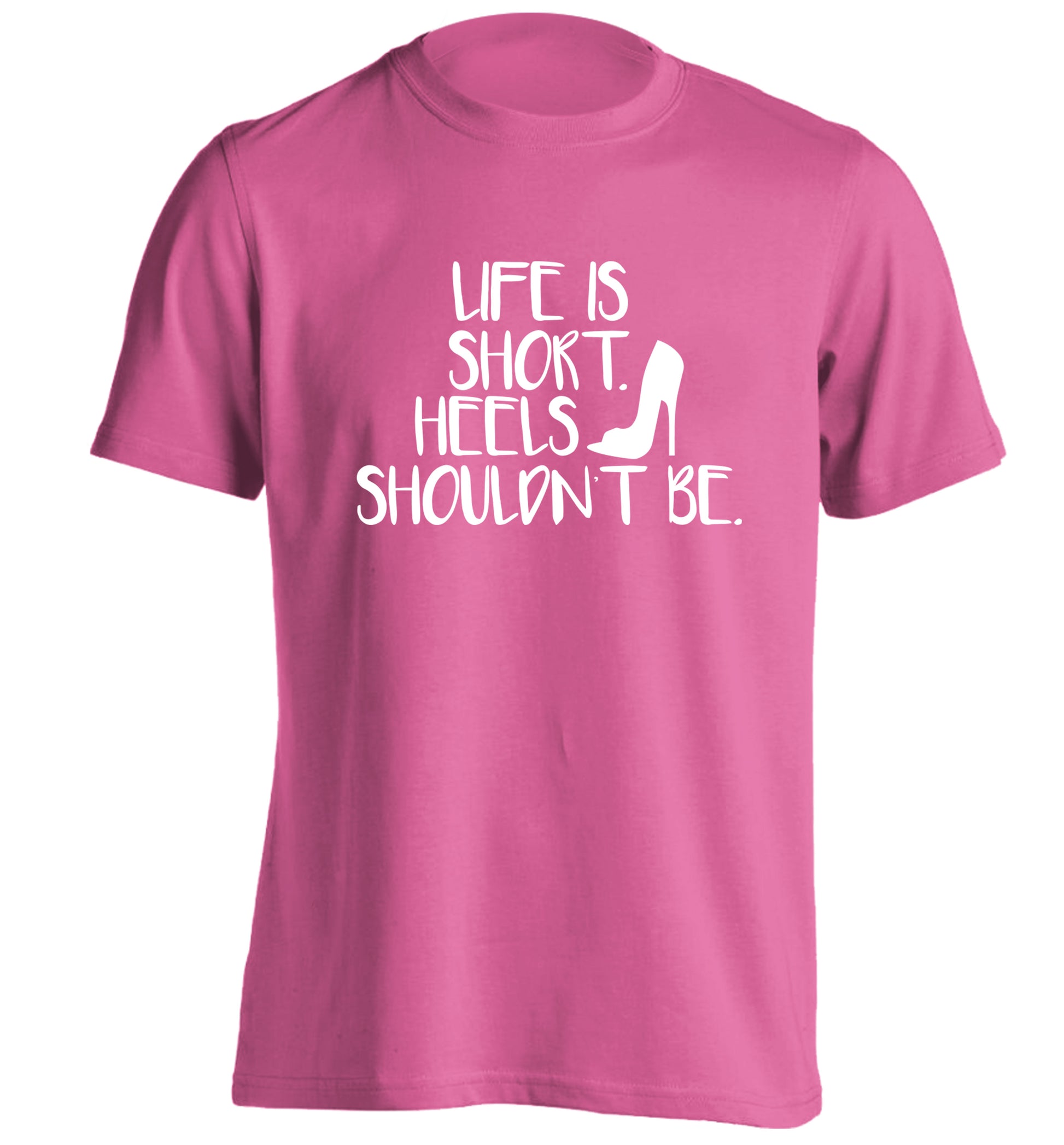 Life is short heels shouldn't be adults unisex pink Tshirt 2XL